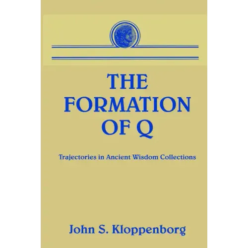 The Formation of Q: Trajectories in Ancient Wisdom Collections