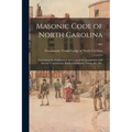 Masonic Code of North Carolina: Containing the Constitution and Laws of the Jurisdiction, With Ancient Constitutions, Public Ceremonies, Forms, &c., &
