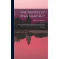 The Travels of Dean Mahomet: a Native of Patna in Bengal, Through Several Parts of India, While in the Service of the Honourable the East India Compan