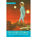 The Future Is Female! Volume Two, the 1970s: More Classic Science Fiction Stories by Women: A Library of America Special Publication