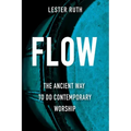 Flow: The Ancient Way to Do Contemporary Worship