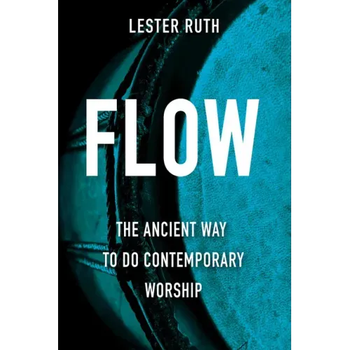 Flow: The Ancient Way to Do Contemporary Worship