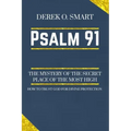 Psalm 91: The Mystery of the Secret Place of the most high: How to trust God for his protection