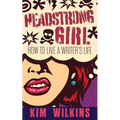 Headstrong Girl: How To Live A Writer's Life