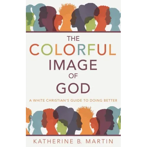 The Colorful Image of God: A White Christian's Guide to Doing Better