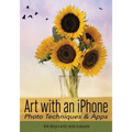 Art with an iPhone: Photo Techniques & Apps