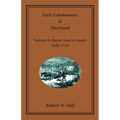 Early Landowners of Maryland, Volume 9: Queen Anne's County, 1640-1710