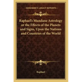 Raphael's Mundane Astrology or the Effects of the Planets and Signs, Upon the Nations and Countries of the World