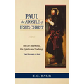 Paul the Apostle of Jesus Christ: His Life and Works, His Epistles and Teachings