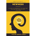 Newness: A Guide to Renewing the Mind and Putting Off the Old Man... for Good
