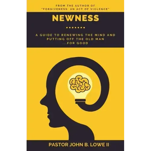Newness: A Guide to Renewing the Mind and Putting Off the Old Man... for Good