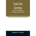 Clarke-Clark genealogy: records of the descendants of Thomas Clarke, Plymouth, 1623-1697