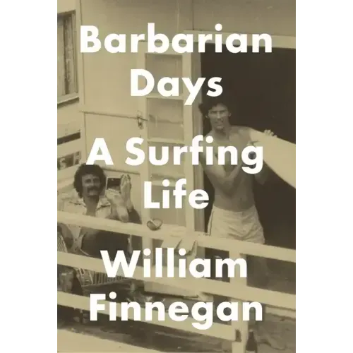 Barbarian Days: A Surfing Life