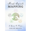 Mind Spirit Mapping: A Journey to Purpose