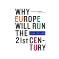 Why Europe Will Run the 21st Century