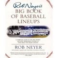 Rob Neyer's Big Book of Baseball Lineups: A Complete Guide to the Best, Worst, and Most Memorable Players to Ever Grace the Major Leagues