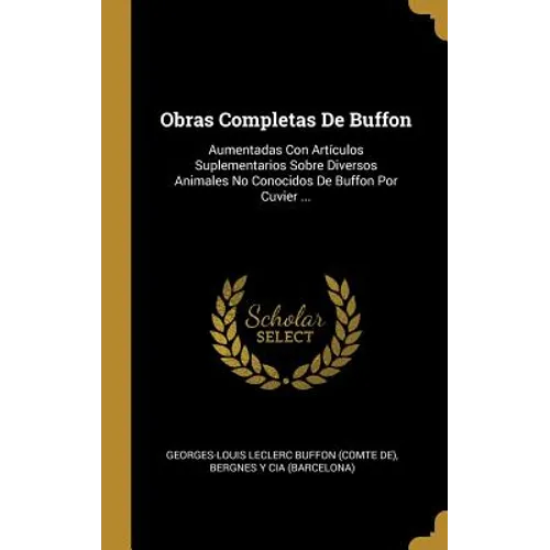 Obras Completas De Buffon: Aumentadas Con Artículos Suplementarios Sobre Diversos Animales No Conocidos De Buffon Por Cuvier ...