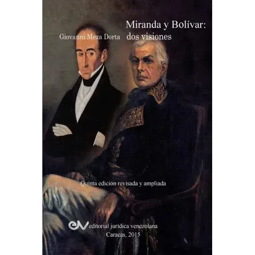 MIRANDA Y BOLÍVAR. Dos visiones