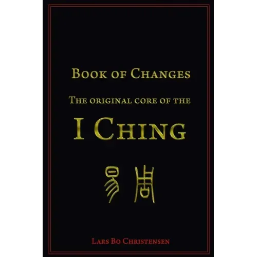 Book of Changes - The Original Core of the I Ching