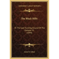 The Black Hills: Or the Last Hunting Ground of the Dakotas V1 (1899)