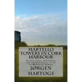 Martello Towers in Cork Harbour: A folklorist, historical and archeological study of Martello Towers