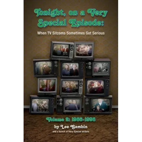 Tonight, On A Very Special Episode When TV Sitcoms Sometimes Got Serious Volume 2 (hardback): 1986-1998: 1957-1985