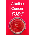 Alkaline Cancer Diet: A Working Guide and 21-Day Meal Plan for Fighting Cancer and Healing Naturally