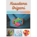 Kusudama Origami: Making Awesome Origami Kusudama Papers