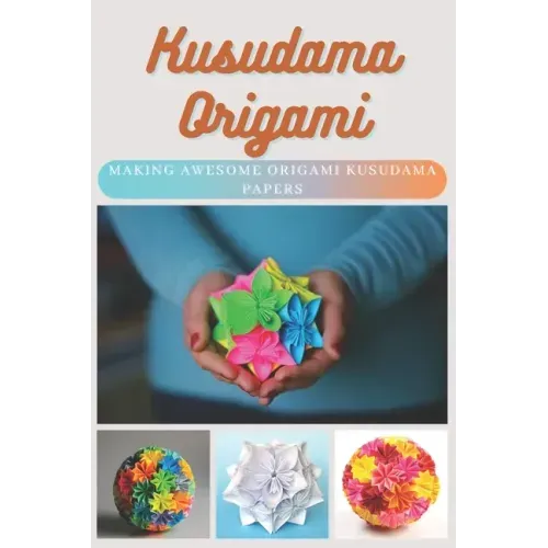 Kusudama Origami: Making Awesome Origami Kusudama Papers