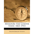 Missouri The Center State: 1821-1915