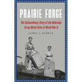 Prairie Forge: The Extraordinary Story of the Nebraska Scrap Metal Drive of World War II