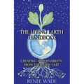 The Living Earth Handbook: Creating Sustainability from the Inside Out