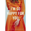 I'm So Happy for You: A novel about best friends