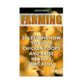 Farming: 20 Lessons How to Build Chicken Coops and Raise Healthy Chickens