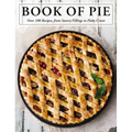 The Book of Pie: Over 100 Recipes, from Savory Fillings to Flaky Crusts