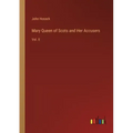 Mary Queen of Scots and Her Accusers: Vol. II