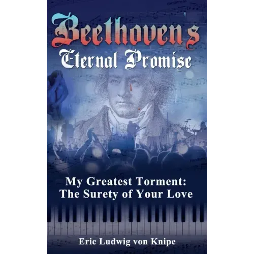 Beethoven's Eternal Promise: My Greatest Torment: The Surety of Your Love