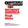 Quarterly Essay 68 Without America: Australia in the New Asia