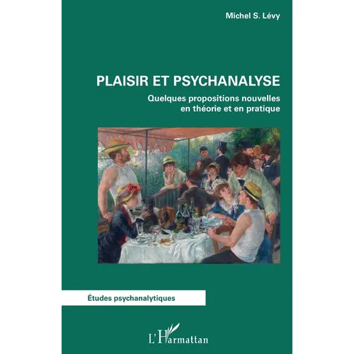 Plaisir et psychanalyse: Quelques propositions nouvelles en théorie et en pratique