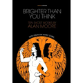 Brighter Than You Think: 10 Short Works by Alan Moore: With Critical Essays by Marc Sobel