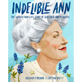 Indelible Ann: The Larger-Than-Life Story of Governor Ann Richards