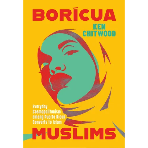 Borícua Muslims: Everyday Cosmopolitanism Among Puerto Rican Converts to Islam