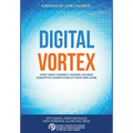 Digital Vortex: How Today's Market Leaders Can Beat Disruptive Competitors at Their Own Game
