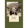 Frontier Healer: Memoir of a Pioneer Female Doctor