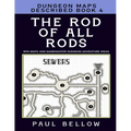 The Rod of All Rods: Dungeon Maps Described Book 4