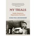 My Trials: Inside America's Deportation Factories