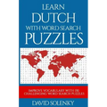 Learn Dutch with Word Search Puzzles: Learn Dutch Language Vocabulary with Challenging Word Find Puzzles for All Ages