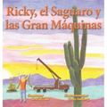 Ricky, el Saguaro y las Gran Máquinas