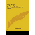 Raja Yoga: The Occult Training of the Hindus