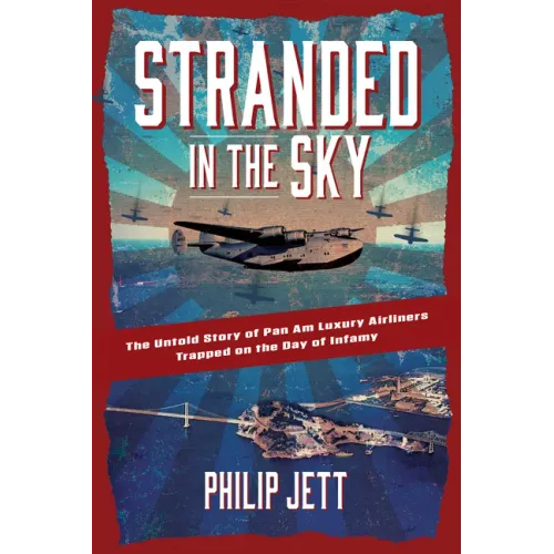 Stranded in the Sky: The Untold Story of Pan Am Luxury Airliners Trapped on the Day of Infamy